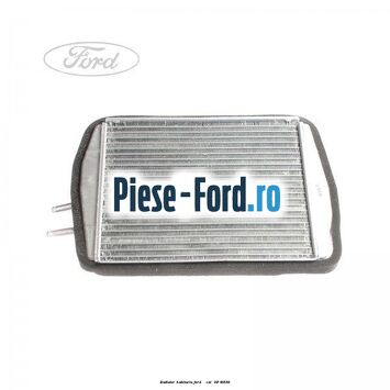 Radiator habitaclu Ford B-Max 1.4 LPG 90 cai #8E588D5D49 Radiator habitaclu Ford B-Max 1.4 LPG 90 cai #8E588D5D49